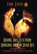 Riding This Electron Hanging on for Dear Life di Tom Zidik edito da LifeRich Publishing