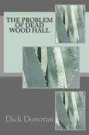 The Problem of Dead Wood Hall di Dick Donovan edito da Createspace