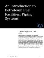 An Introduction to Petroleum Fuel Facilities - Piping Systems di J. Paul Guyer edito da Createspace