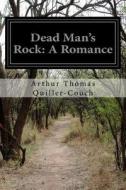 Dead Man's Rock: A Romance di Arthur Thomas Quiller-Couch edito da Createspace
