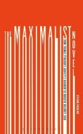 The Maximalist Novel: From Thomas Pynchon's Gravity's Rainbow to Roberto Bolano's 2666 di Stefano Ercolino edito da BLOOMSBURY 3PL