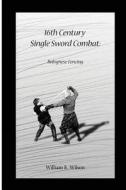 16th Century Single Sword Combat: Bolognese Fencing di William E. Wilson edito da Createspace