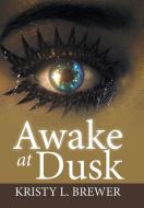 Awake at Dusk di Kristy L. Brewer edito da Xlibris