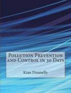 Pollution Prevention and Control in 30 Days di Kian a. Donnelly edito da Createspace