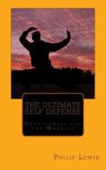 The Ultimate Self Defense: - Devotionals for the Warrior di Philip Lewis edito da Createspace
