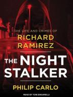 The Night Stalker: The Life and Crimes of Richard Ramirez di Philip Carlo edito da Tantor Audio