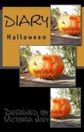 Diary Halloween: Original Design 3 di Victoria Joly edito da Createspace Independent Publishing Platform
