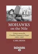 Mohawks on the Nile: Natives Among the Canadian Voyageurs in Egypt, 1884-1885 (Large Print 16pt) di Carl Benn edito da READHOWYOUWANT