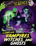 The Science Behind Vampires, Witches, and Ghosts di Joy Lin edito da Gareth Stevens Publishing Lllp
