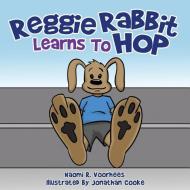 Reggie Rabbit Learns to Hop di Naomi R. Voorhees edito da XULON PR