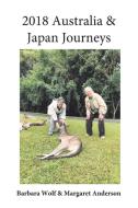 2018 Australia & Japan Journeys di Wolf, BarbaraMargaret Anderson edito da AuthorHouse
