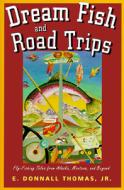 Dream Fish And Road Trips di E.Thomas Donnall edito da Rowman & Littlefield