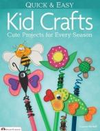 Quick & Easy Kid Crafts: Cute Projects for Every Season di Suzanne McNeill edito da FOX CHAPEL PUB CO INC