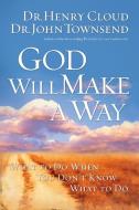 God Will Make a Way: What to Do When You Don't Know What to Do di Henry Cloud, John Townsend edito da THOMAS NELSON PUB