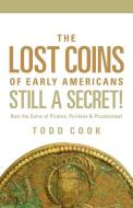 Uncovered: The Lost Coins of Early America di Todd Cook edito da XULON PR
