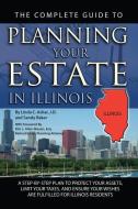The Complete Guide to Planning Your Estate in Illinois: A Step-By-Step Plan to Protect Your Assets, Limit Your Taxes, an di Linda C. Ashar edito da ATLANTIC PUB CO (FL)
