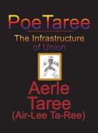 Poetaree: The Infrastructure of Union di Aerle Taree edito da Strategic Book Publishing & Rights Agency, LL