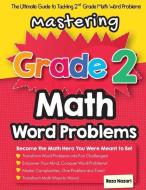 Mastering Grade 2 Math Word Problems: The Ultimate Guide to Tackling 2nd Grade Math Word Problems di Reza Nazari edito da EFFORTLESS MATH EDUCATION