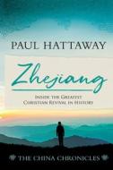 Zhejiang: Inside the Greatest Christian Revival in History di Paul Hattaway edito da WILLIAM CAREY LIB PUBL (CA)