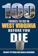 100 Things to Do in West Virginia Before You Die di Melody Pittman, Angela Richards edito da REEDY PR LLC