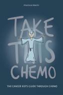Take This Chemo di Francisco Marchi edito da BLURB INC