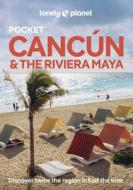 Lonely Planet Pocket Cancun & the Riviera Maya di Lonely Planet edito da Lonely Planet