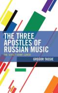 The Three Apostles Of Russian Music di Gregor Tassie edito da Lexington Books