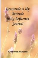 Gratitude is my Attitude Daily Reflections Journal di Krissinda Richards edito da Lulu.com