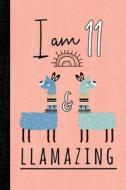 I AM 11 & LLAMAZING di Blissful Age Books edito da INDEPENDENTLY PUBLISHED