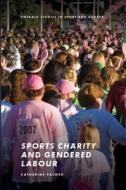 Sports Charity and Gendered Labour di Catherine Palmer edito da EMERALD GROUP PUB