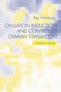 Ovulation Induction And Controlled Ovarian Stimulation di Roy Homburg edito da Informa Healthcare
