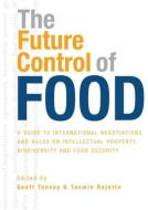 The Future Control of Food di Geoff Tansey edito da Taylor & Francis Ltd