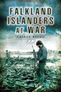 Falkland Islanders at War di Graham Bound edito da Pen & Sword Books