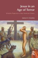Jesus in an Age of Terror di James G. Crossley edito da Taylor & Francis Ltd