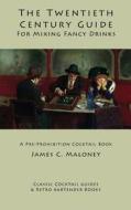The Twentieth-Century Guide for Mixing Fancy Drinks: A Pre-Prohibition Cocktail Book di James C. Maloney edito da Kalevala Books