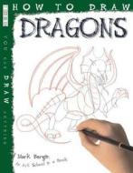 How To Draw Dragons di Mark Bergin edito da Salariya Book Company Ltd