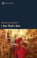 I Am That I Am di Francis Dale Bennett edito da Non-Duality Press