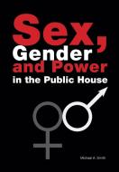 Sex, Gender, Power in the Public House di Michael Smith edito da Peacock Press