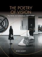 The Poetry of Vision: The Rosc Art Exhibitions 1967-1988 di Peter Shortt edito da PAPERBACKSHOP UK IMPORT