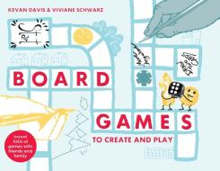 Board Games to Create and Play di Kevan Davis, Viviane Schwarz edito da Pavilion Books Group Ltd.