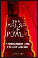 The Abuse of Power di Anthony Daly edito da Mirror Books