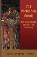The Forbidden Scroll: The Hidden Truth Behind a Gay Love Story di MR Robert Joseph Greene edito da Icon Empire Press