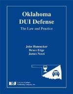 Oklahoma DUI Defense: The Law and Practice [With CDROM] di John Hunsucker, Bruce Edge, James Nesci edito da LAWYERS & JUDGES PUB