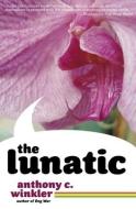 The Lunatic di Anthony C. Winkler edito da AKASHIC BOOKS