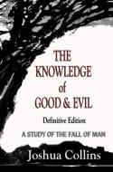 The Knowledge of Good and Evil Definitive Edition di Joshua Collins edito da Global Educational Advance, Inc.