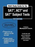 Math Study Guide For The Sat(r), Act(r), And Sat(r) Subject Tests - 2011 Edition (math Study Guide For The Sat, Act, & Sat Subject Tests) di #Corn,  Richard F. edito da Wyatt-mackenzie Publishing