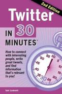 Twitter In 30 Minutes (2nd Edition) di Ian Lamont edito da In 30 Minutes Guides
