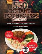 550 INSTANT POT RECIPES COOKBOOK di Francis Michael edito da Francis Michael Publishing Company