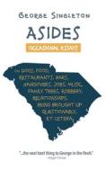 Asides: Occasional Essays on Dogs, Food, Restaurants, Bars, Hangovers, Jobs, Music, Family Trees, Robbery, Relationships, Bein di George Singleton edito da MOTES
