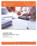 AutoCAD 2024: Essentials (Fundamentals - Part 1) (Mixed Units) di Ascent - Center for Technical Knowledge edito da ASCENT CTR FOR TECHNICAL KNOWL